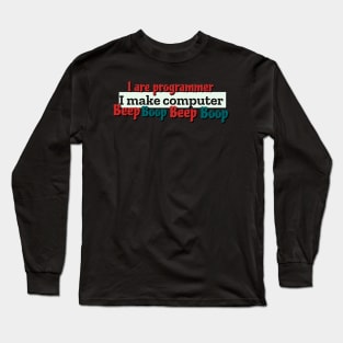 I are programmer I make computer Long Sleeve T-Shirt